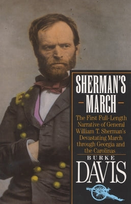 Sherman's March: The First Full-Length Narrative of General William T. Sherman's Devastating March through Georgia and the Carolinas by Davis, Burke