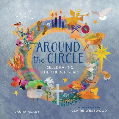 Around the Circle: Celebrating the Church Year by Alary, Laura