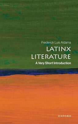 Latinx Literature: A Very Short Introduction by Aldama, Frederick Luis