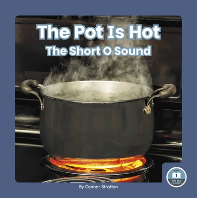 The Pot Is Hot: The Short O Sound by Stratton, Connor