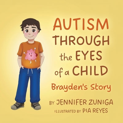 Autism Through the Eyes of a Child: Brayden's Story by Zuniga, Jennifer