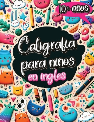 Caligrafia para Niños en Ingles de 10 años: Cuaderno de Caligrafía y Libro para Aprender a Escribir con Alfabeto, Números, Palabras y Frases para Niño by Mischievous, Childlike