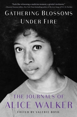 Gathering Blossoms Under Fire: The Journals of Alice Walker, 1965-2000 by Walker, Alice