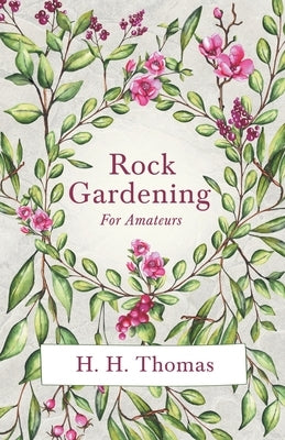 Rock Gardening for Amateurs by Thomas, H. H.