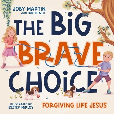 The Big Brave Choice: Forgiving Like Jesus by Martin, Joby