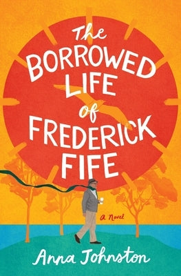The Borrowed Life of Frederick Fife by Johnston, Anna