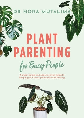 Plant Parenting for Busy People by Mutalima, Nora