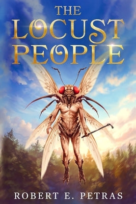 The Locust People by Petras, Robert E.