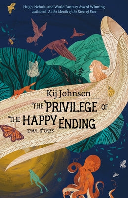 The Privilege of the Happy Ending: Small, Medium, and Large Stories by Johnson, Kij