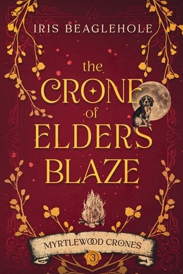 The Crone of Elders Blaze: Myrtlewood Crones 3 by Beaglehole, Iris