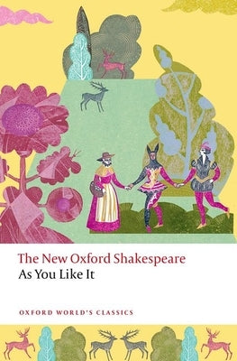 As You Like It: The New Oxford Shakespeare by Shakespeare, William