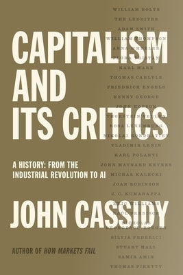 Capitalism and Its Critics: A History: From the Industrial Revolution to AI by Cassidy, John