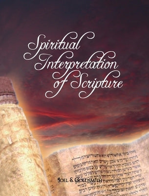 Spiritual Interpretation of Scripture by Goldsmith, Joel S.