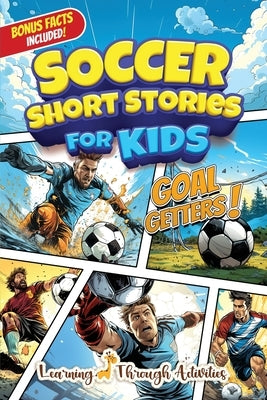 Soccer Short Stories For Kids: Inspirational Tales of Triumph From Soccer History To Motivate Young Aspiring Champions Reaching for the Stars! by Gibbs, C.