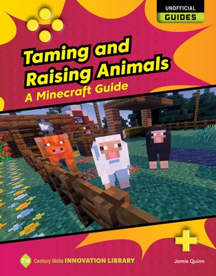 Taming and Raising Animals: A Minecraft Guide by Quinn, Jamie