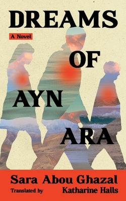 Dreams of Ayn Ara by Abou Ghazal, Sara