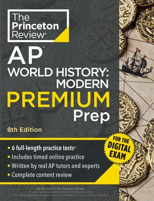 Princeton Review AP World History: Modern Premium Prep, 8th Edition: 6 Practice Tests + Digital Practice Online + Content Review by The Princeton Review