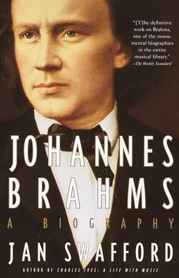 Johannes Brahms: A Biography by Swafford, Jan