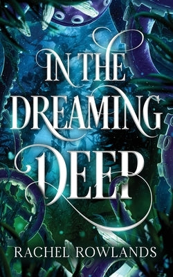 In the Dreaming Deep by Rowlands, Rachel