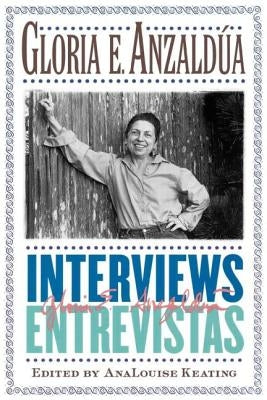 Interviews/Entrevistas by Anzaldua, Gloria E.