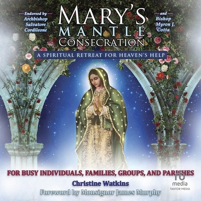 Mary's Mantle Consecration: A Spiritual Retreat for Heaven's Help by Murphy, Monsignor James
