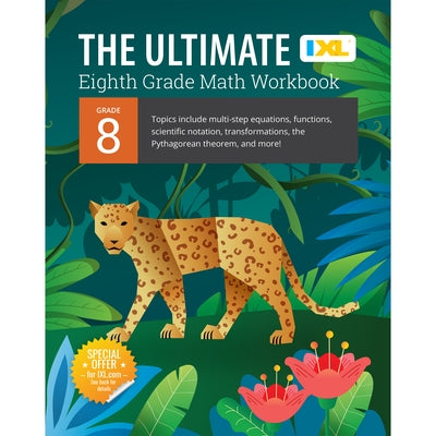 IXL Ultimate Grade 8 Math Workbook: Algebra Prep, Geometry, Multi-Step Equations, Functions, Scientific Notation, Transformations, and the Pythagorean by Learning, IXL