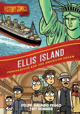 History Comics: Ellis Island: Immigration and the American Dream by Feggo, Felipe Galindo