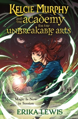 Kelcie Murphy and the Academy for the Unbreakable Arts by Lewis, Erika