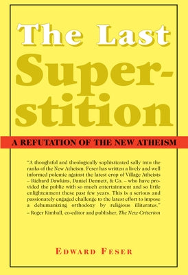 The Last Superstition: A Refutation of the New Atheism by Feser, Edward