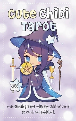 Cute Chibi Tarot: Understanding Tarot with the Chibi Universe - 78 Cards and Guidebook by Yoai