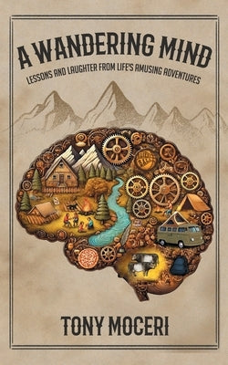 A Wandering Mind: Lessons and Laughter from Life's Adventures by Moceri, Tony