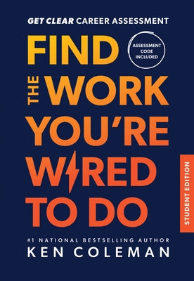 Get Clear Career Assessment: Find the Work You're Wired to Do - Student Edition by Coleman, Ken