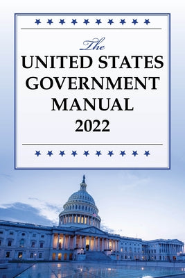 The United States Government Manual 2022 by National Archives and Records Administra