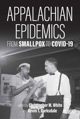 Appalachian Epidemics: From Smallpox to Covid-19 by White, Christopher M.