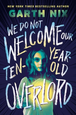 We Do Not Welcome Our Ten-Year-Old Overlord by Nix, Garth