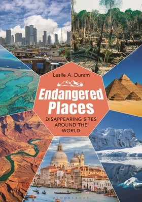 Endangered Places: Disappearing Sites Around the World by Duram, Leslie A.