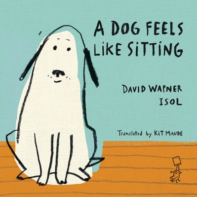 A Dog Feels Like Sitting by Wapner, David