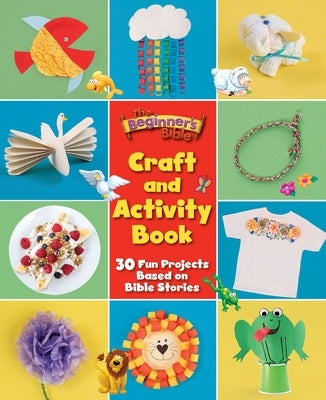 The Beginner's Bible Craft and Activity Book: 30 Fun Projects Based on Bible Stories by The Beginner's Bible