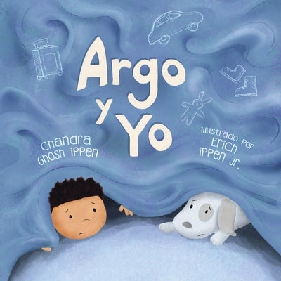 Argo y Yo: Una historia sobre tener miedo y encontrar protección, amor y un hogar by Ippen, Chandra Ghosh