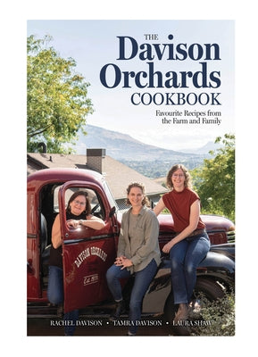 The Davison Orchards Cookbook: Favourite Recipes from the Farm and Family by Davison, Rachel