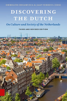 Discovering the Dutch: On Culture and Society of the Netherlands. Third, Revised Edition by Besamusca, Emmeline