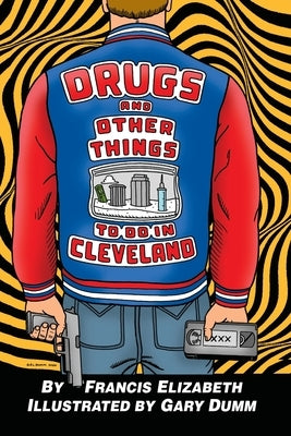 Drugs and Other Things to Do in Cleveland by Elizabeth, Francis