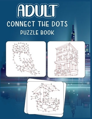 Adult Connect the dots puzzle book: Ultimate Dot to Dot Extreme Puzzle Challenge by Roberts, Anthony