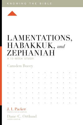 Lamentations, Habakkuk, and Zephaniah: A 12-Week Study by Bucey, Camden