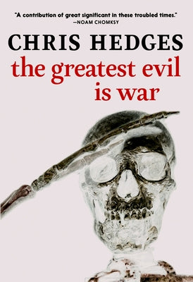 The Greatest Evil Is War by Hedges, Chris