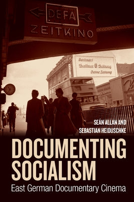 Documenting Socialism: East German Documentary Cinema by Allan, Se?n