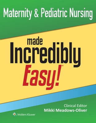 Maternity & Pediatric Nursing Made Incredibly Easy! by Meadows-Oliver, Mikki