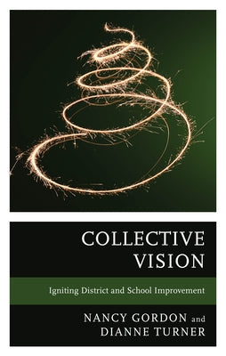 Collective Vision: Igniting District and School Improvement by Gordon, Nancy