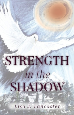 Strength in the Shadow by Lancaster, Lisa J.