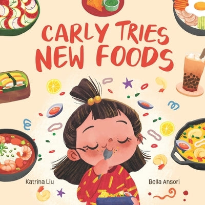 Carly Tries New Foods (A foodie book for picky eaters): encouraging kids to expand their palette by Ansori, Bella